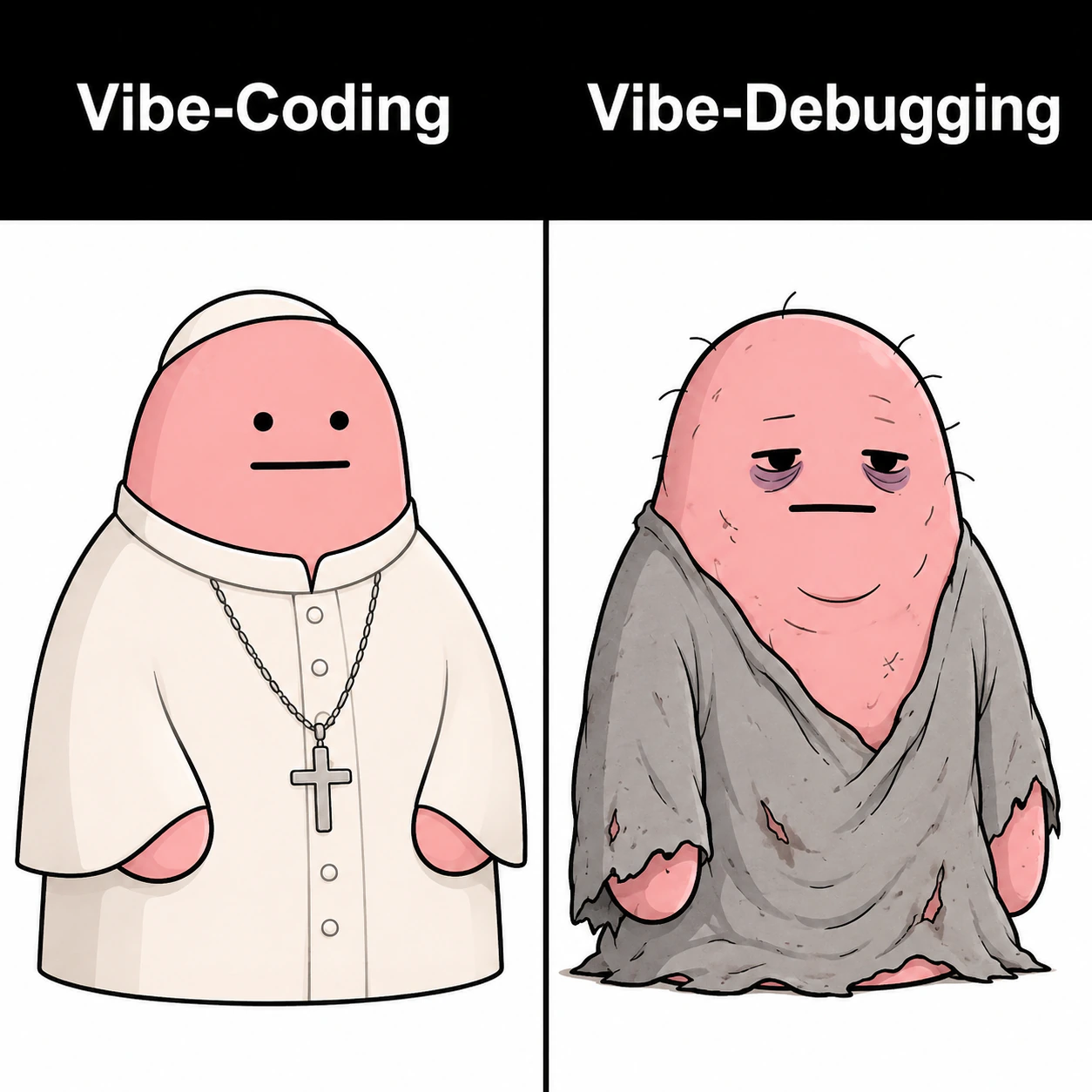 Vibe-coding vs vibe-debugging: the deadpan blob in pristine papal robes next to the same blob in torn rags with bags under its eyes